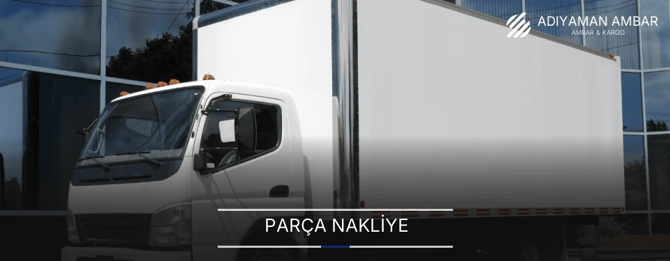 Adıyaman Parça Nakliye Ambar Firmaları