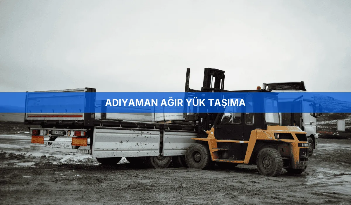 Adıyaman Ağır Yük Taşıma