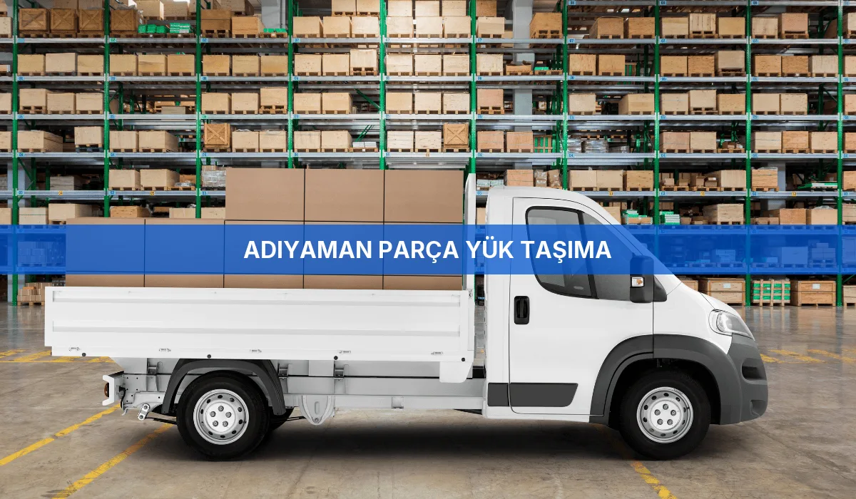 Adıyaman Parça Yük Taşıma